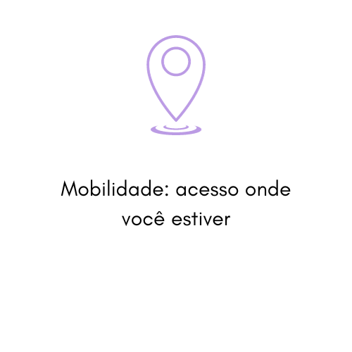 Mobilidade: acesso onde você estiver